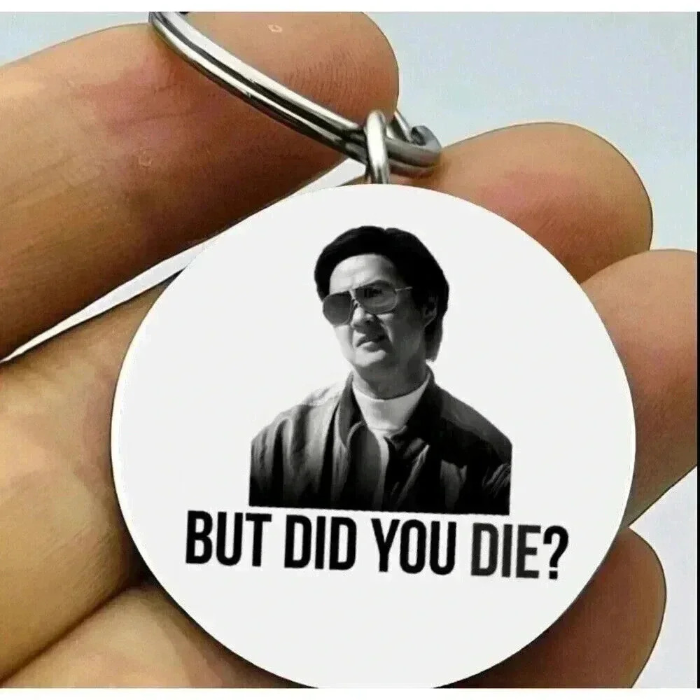 Funny Movie Show Chao From Hannover Movie Bur Did You Die Keychain Quote